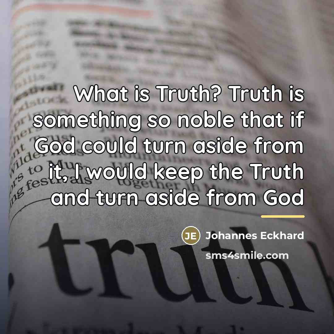 “What is Truth? Truth is something so noble that if…” quote by Johannes Eckhard