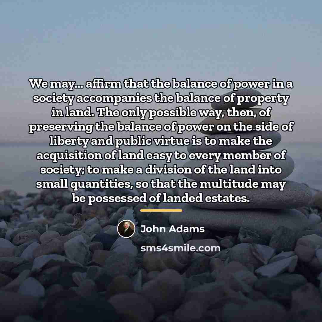 “We may... affirm that the balance of power in a…” quote by John Adams