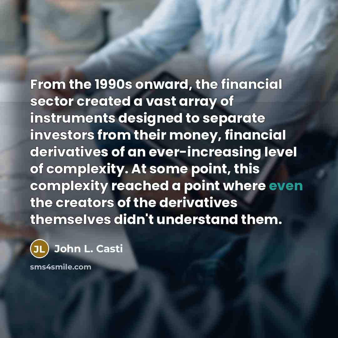 “From the 1990s onward, the financial sector created a vast…” quote by John L. Casti