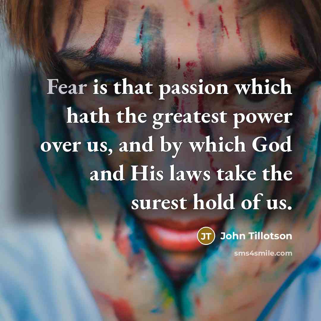 “Fear is that passion which hath the greatest power over…” quote by John Tillotson