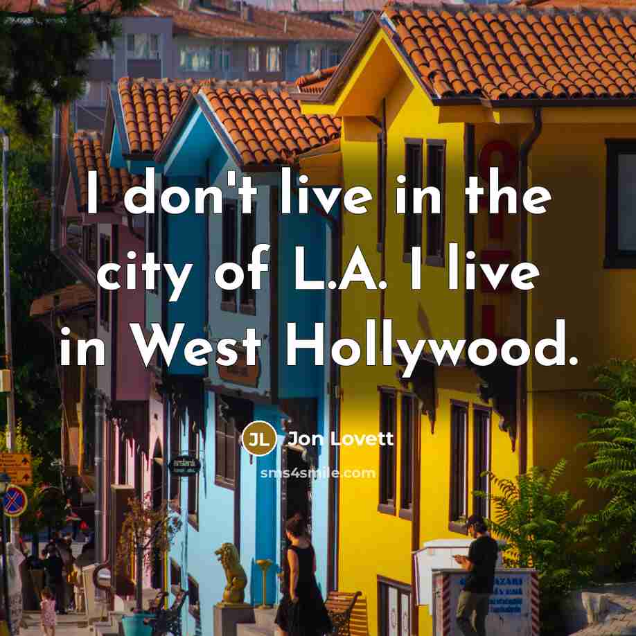 “I don't live in the city of L.A. I live…” quote by Jon Lovett