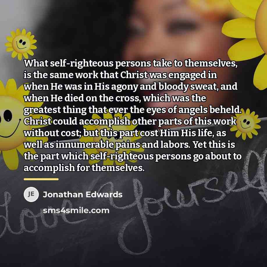 “What self-righteous persons take to themselves, is the same work…” quote by Jonathan Edwards