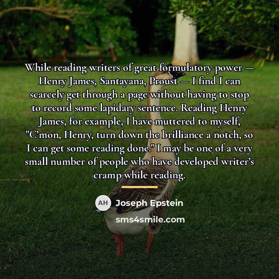 “While reading writers of great formulatory power — Henry James,…” quote by Joseph Epstein