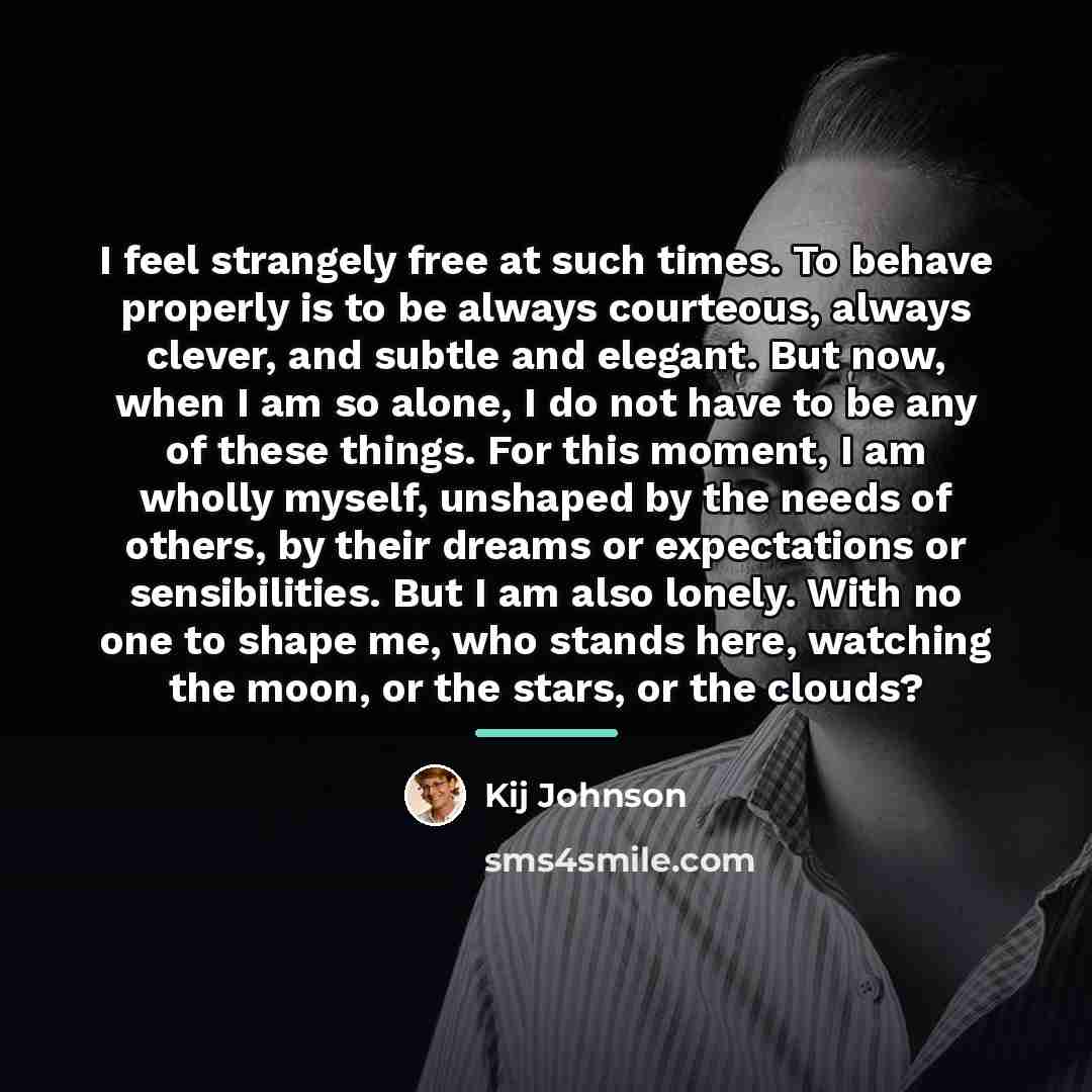 “I feel strangely free at such times. To behave properly…” quote by Kij Johnson