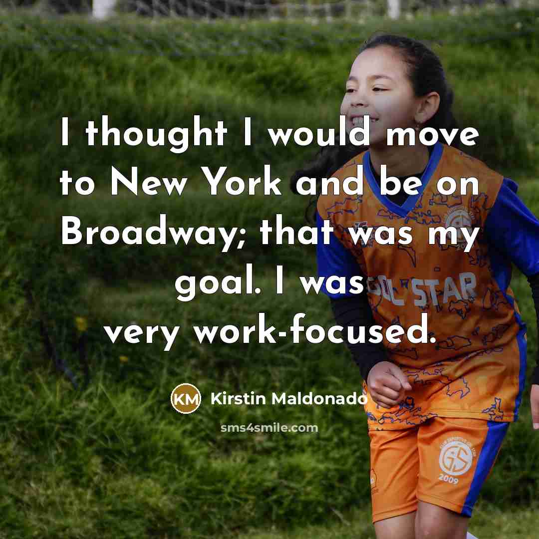 “I thought I would move to New York and be…” quote by Kirstin Maldonado