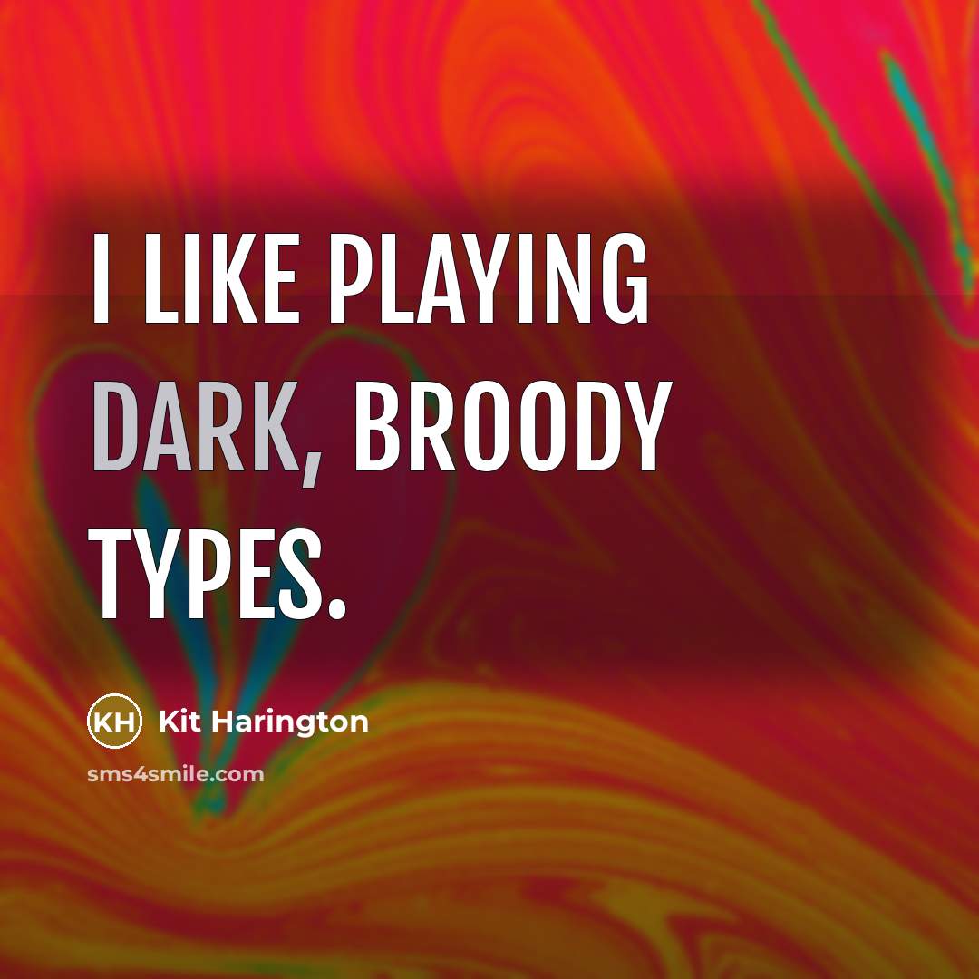 “I like playing dark, broody types.…” quote by Kit Harington