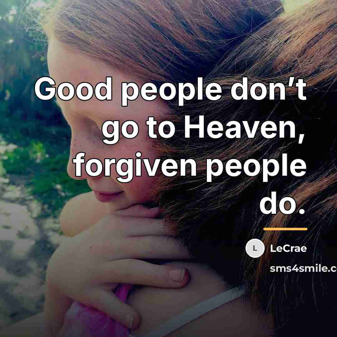 “Good people don’t go to Heaven, forgiven people do.…” quote by LeCrae