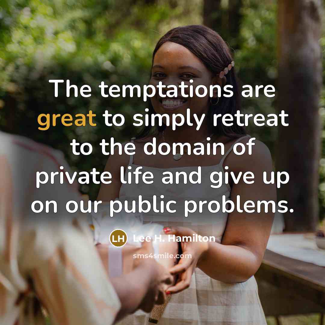“The temptations are great to simply retreat to the domain…” quote by Lee H. Hamilton