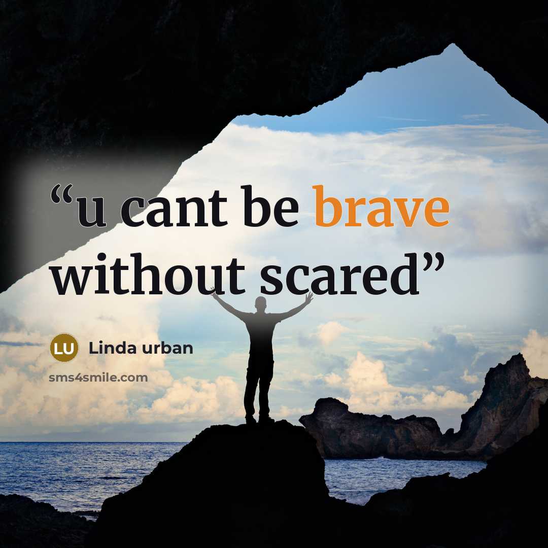 “u cant be brave without scared” quote by Linda urban