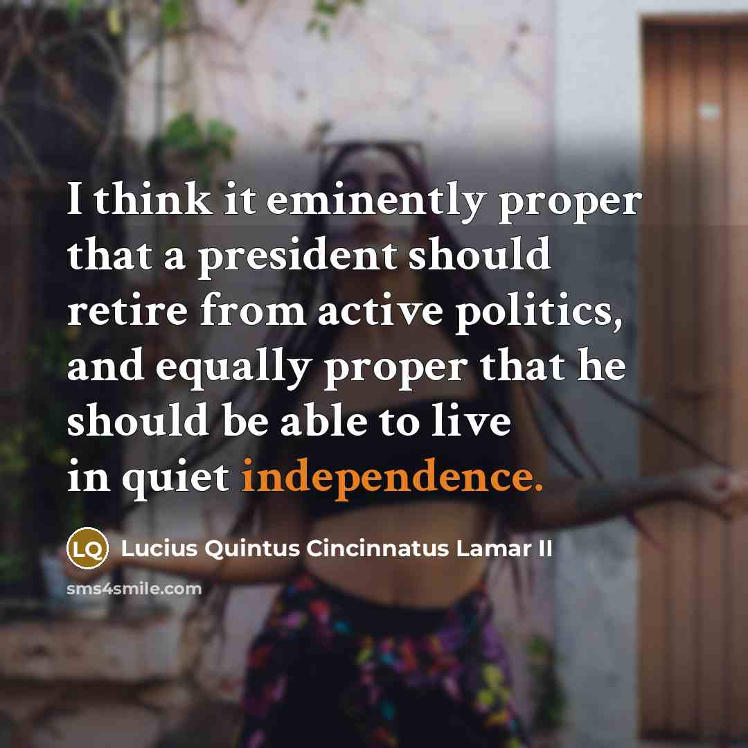 “I think it eminently proper that a president should retire…” quote by Lucius Quintus Cincinnatus Lamar II