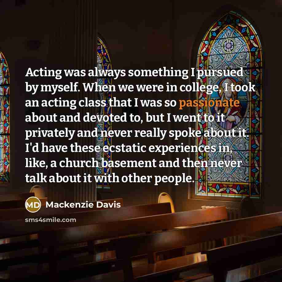 “Acting was always something I pursued by myself. When we…” quote by Mackenzie Davis
