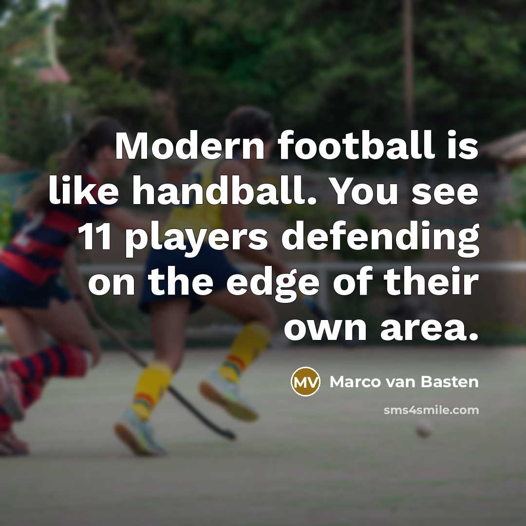 “Modern football is like handball. You see 11 players defending…” quote by Marco van Basten