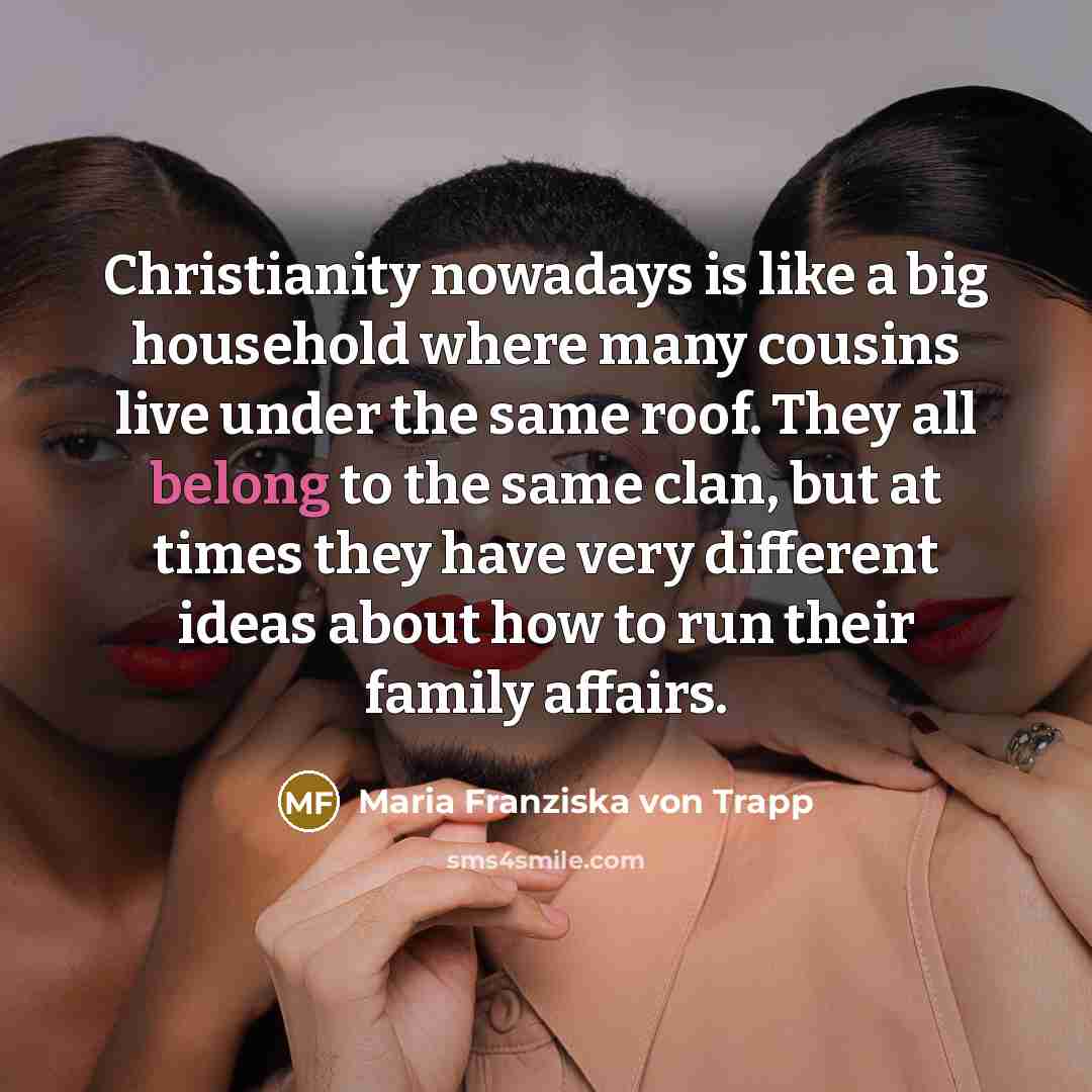 “Christianity nowadays is like a big household where many cousins…” quote by Maria Franziska von Trapp