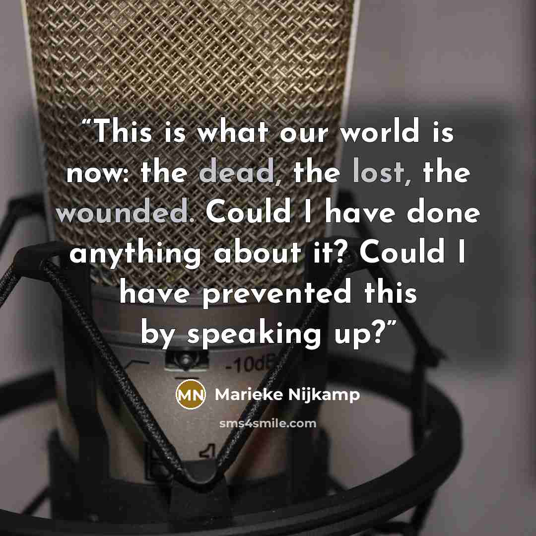 “This is what our world is now: the dead, the lost, the wounded. Could I have done anything about it? Could I have prevented this by speaking up?” quote by Marieke Nijkamp