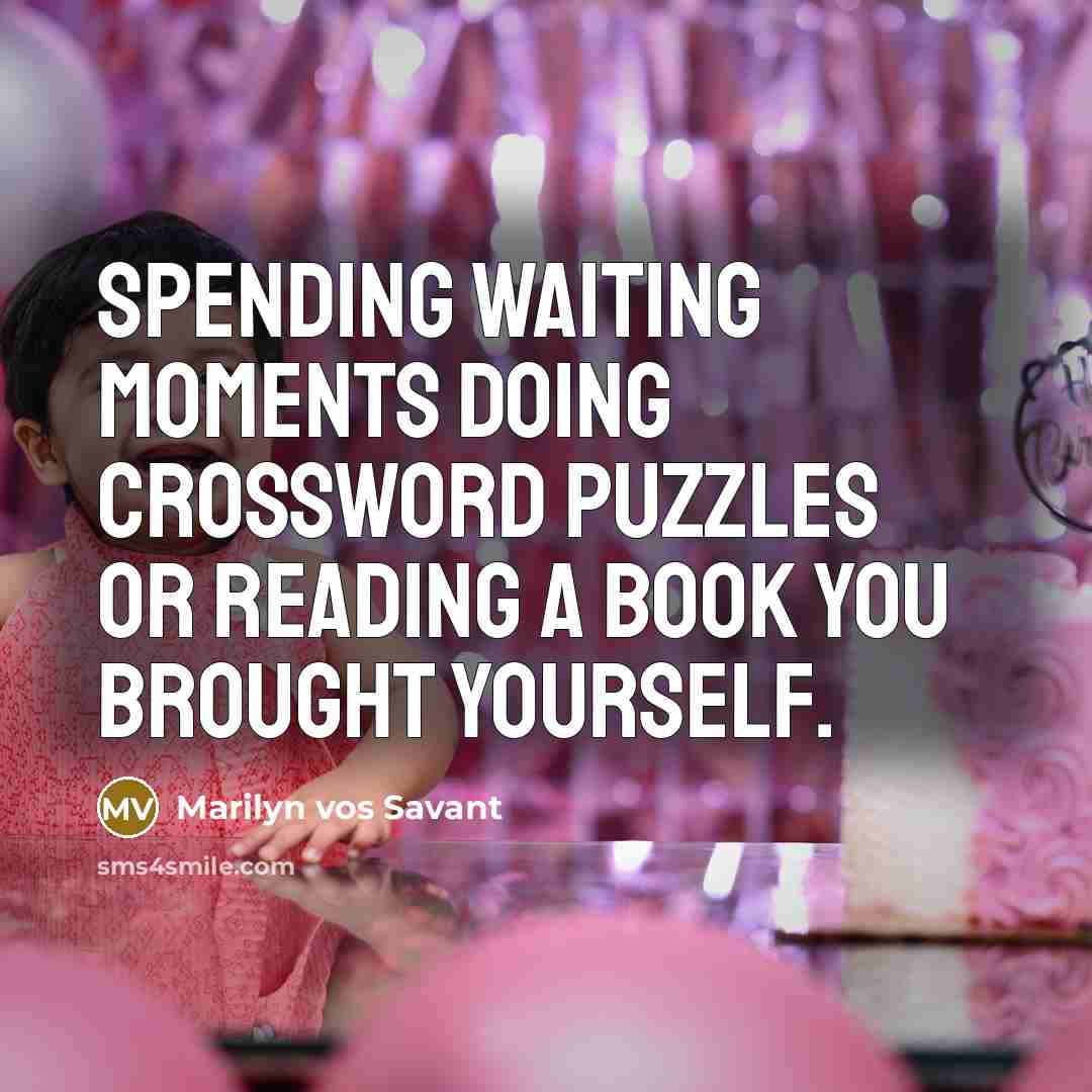 “Spending waiting moments doing crossword puzzles or reading a book…” quote by Marilyn vos Savant