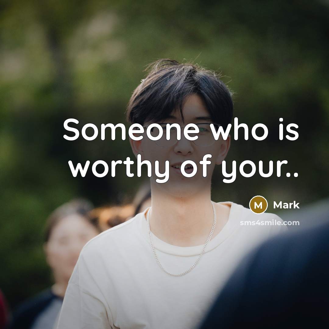 “Someone who is worthy of your..…” quote by Mark