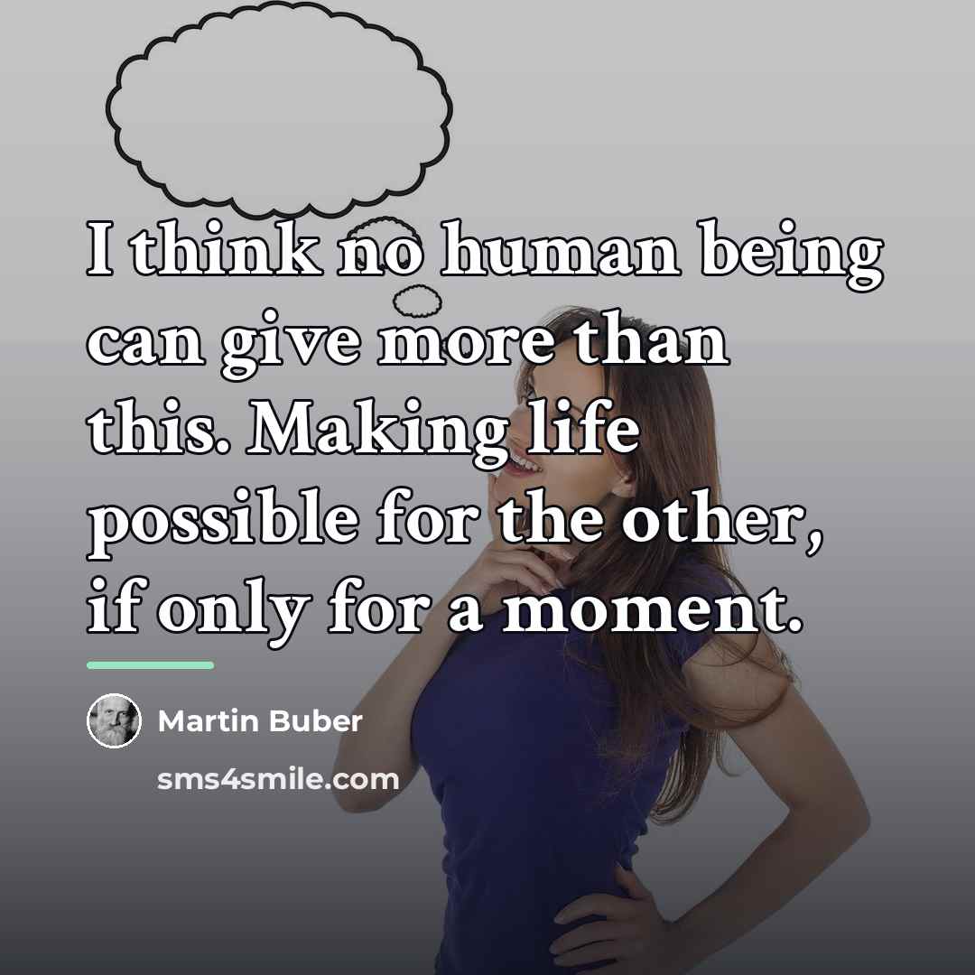 “I think no human being can give more than this.…” quote by Martin Buber