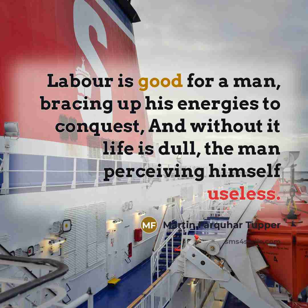“Labour is good for a man, bracing up his energies…” quote by Martin Farquhar Tupper