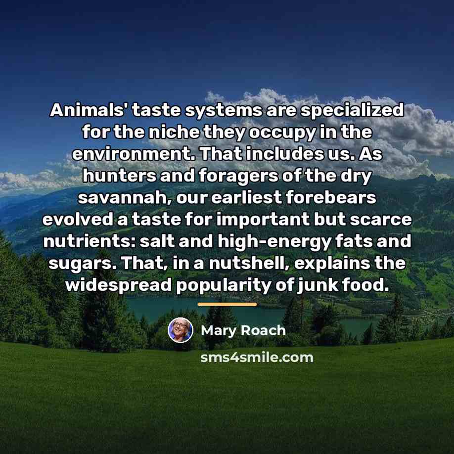 “Animals' taste systems are specialized for the niche they occupy…” quote by Mary Roach