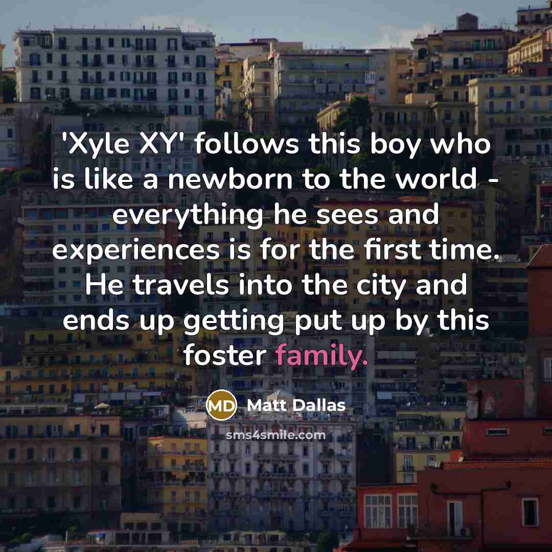 “'Xyle XY' follows this boy who is like a newborn…” quote by Matt Dallas