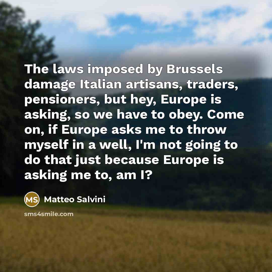“The laws imposed by Brussels damage Italian artisans, traders, pensioners,…” quote by Matteo Salvini