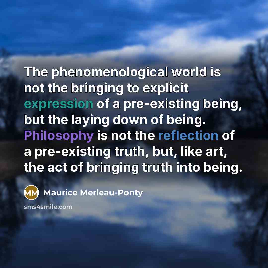 “The phenomenological world is not the bringing to explicit expression…” quote by Maurice Merleau-Ponty