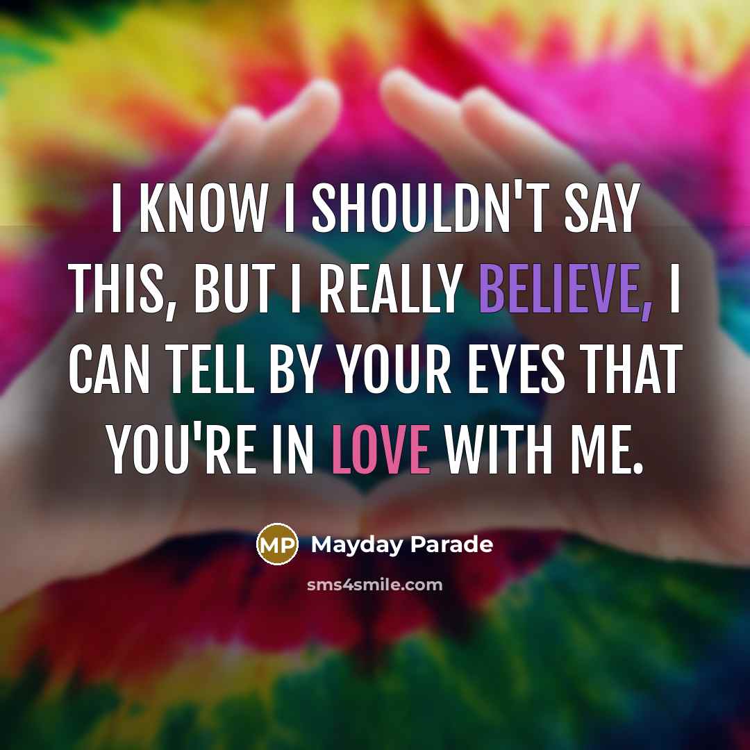 “I know I shouldn't say this, but I really believe,…” quote by Mayday Parade