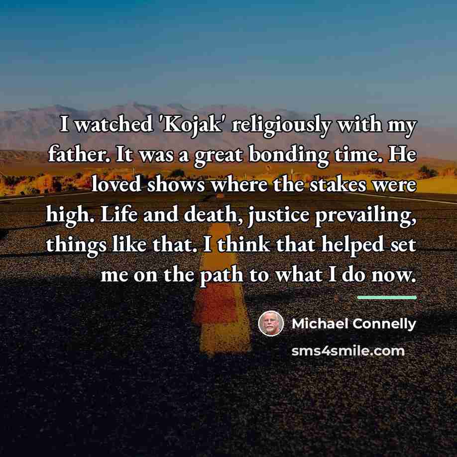 “I watched 'Kojak' religiously with my father. It was a…” quote by Michael Connelly