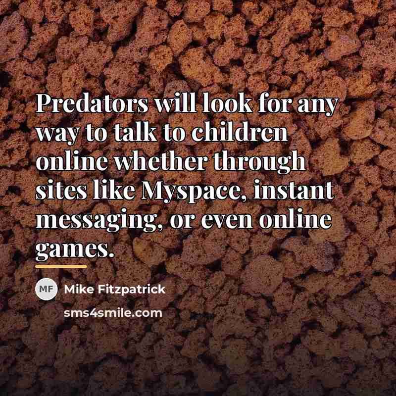 “Predators will look for any way to talk to children…” quote by Mike Fitzpatrick