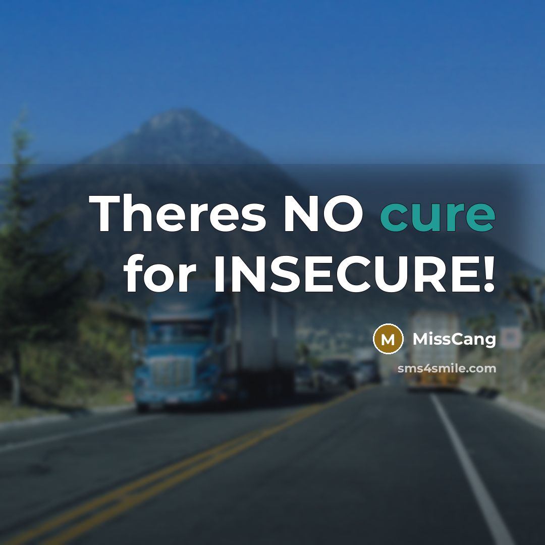 “Theres NO cure for INSECURE!…” quote by MissCang