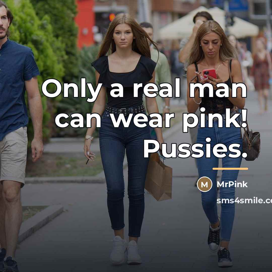 “Only a real man can wear pink! Pussies.…” quote by MrPink