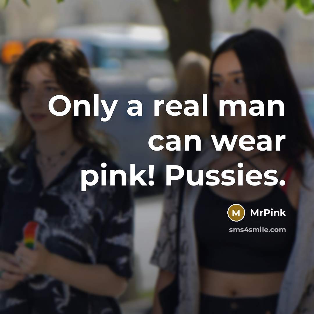 “Only a real man can wear pink! Pussies.” quote by MrPink