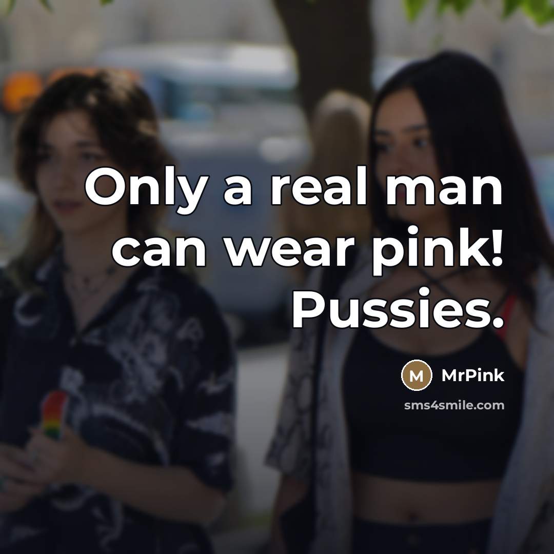 “Only a real man can wear pink! Pussies.” quote by MrPink