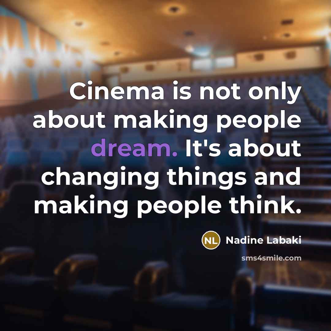 “Cinema is not only about making people dream. It's about…” quote by Nadine Labaki