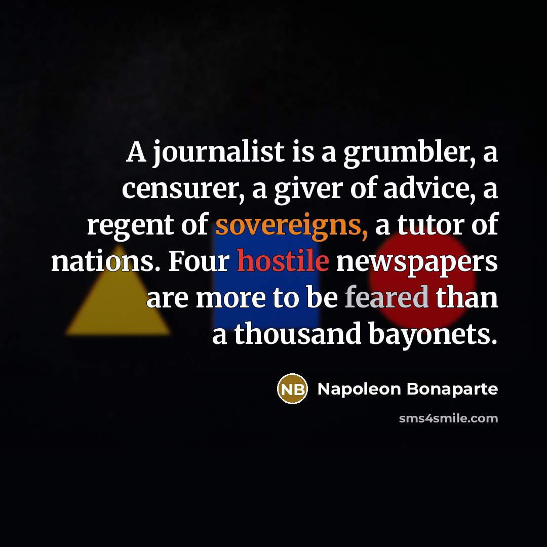 “A journalist is a grumbler, a censurer, a giver of…” quote by Napoleon Bonaparte