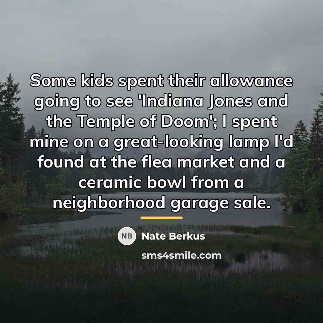 “Some kids spent their allowance going to see 'Indiana Jones…” quote by Nate Berkus