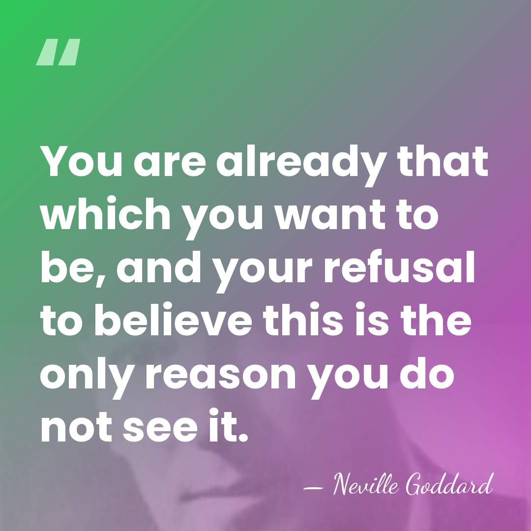 You are already that which you want to be, and your refusal&hellip; - Neville Goddard