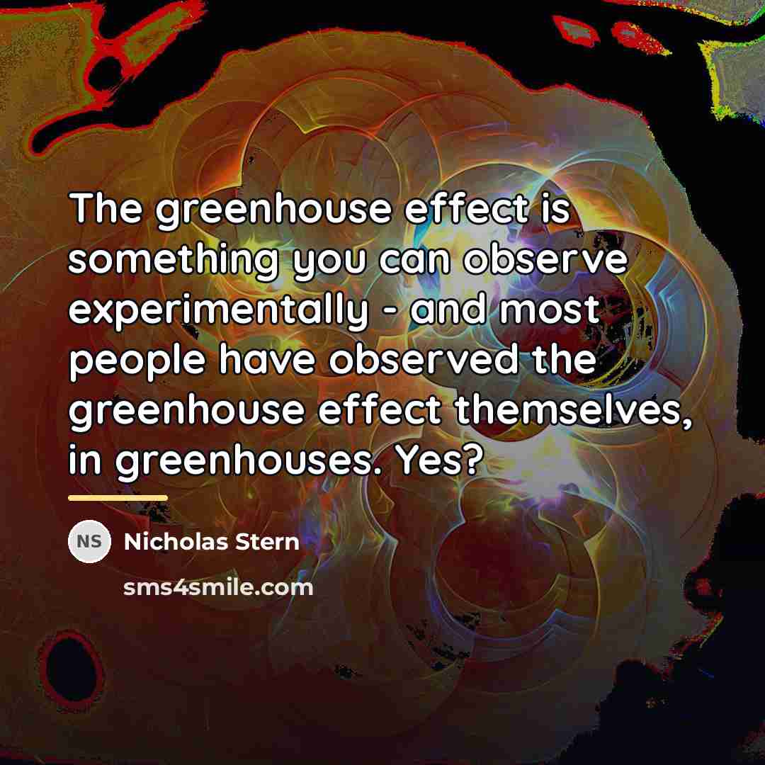 “The greenhouse effect is something you can observe experimentally -…” quote by Nicholas Stern