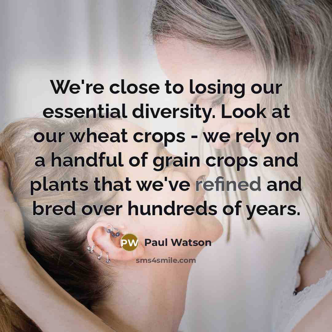 “We're close to losing our essential diversity. Look at our…” quote by Paul Watson