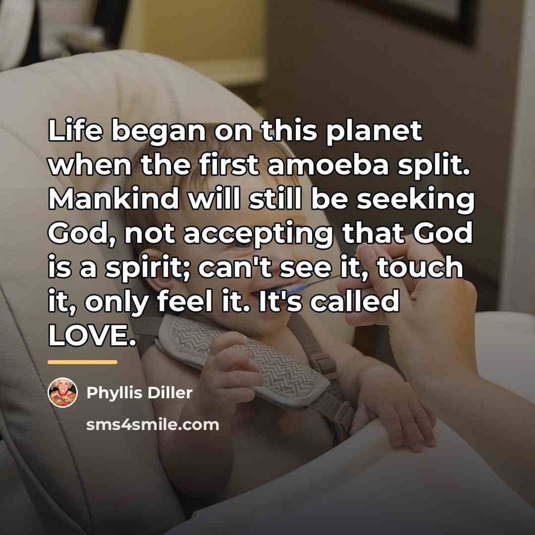 “Life began on this planet when the first amoeba split.…” quote by Phyllis Diller