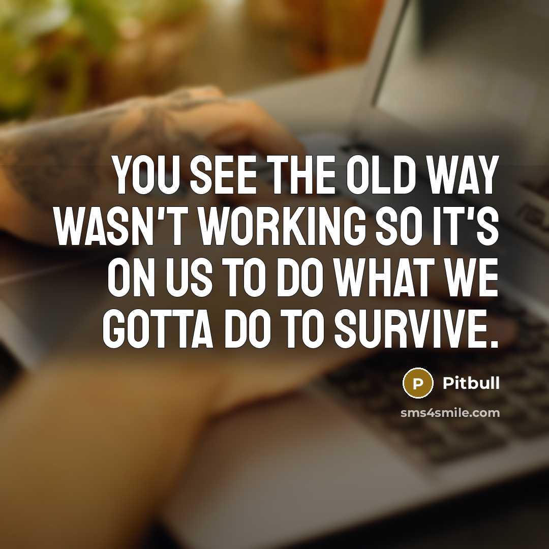“You see the old way wasn't working so it's on…” quote by Pitbull
