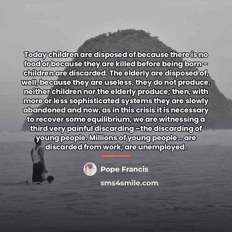 “Today children are disposed of because there is no food…” quote by Pope Francis