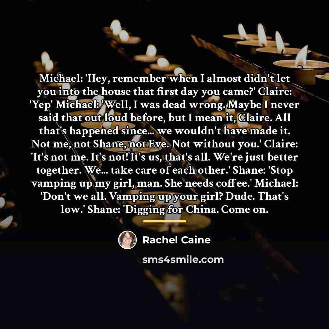 “Michael: 'Hey, remember when I almost didn't let you into…” quote by Rachel Caine