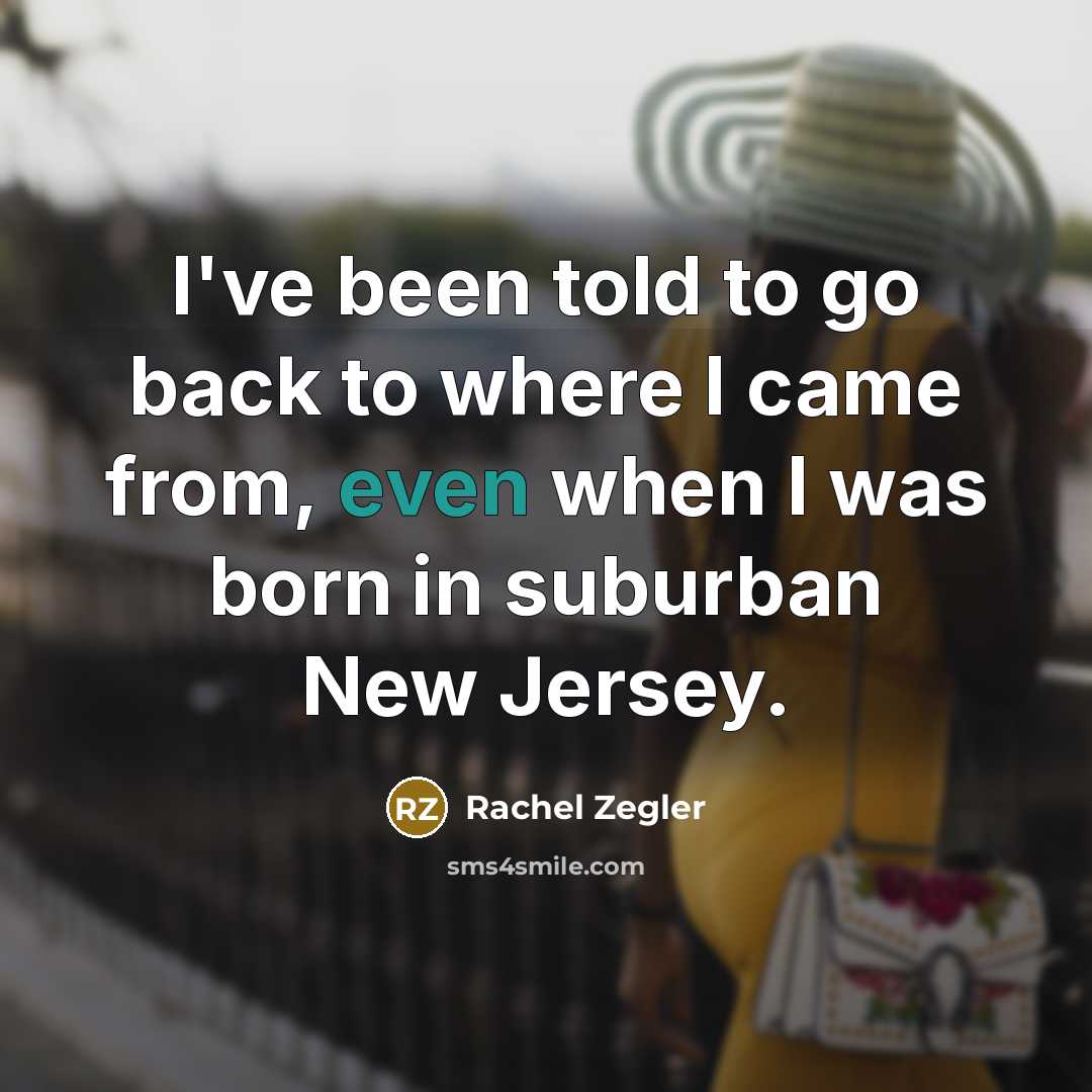 “I've been told to go back to where I came…” quote by Rachel Zegler