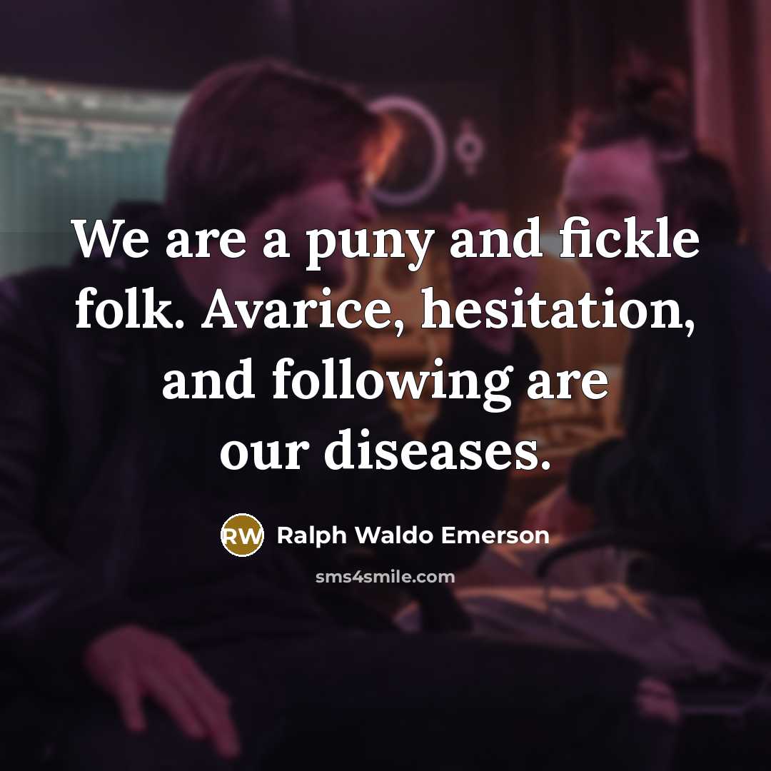 “We are a puny and fickle folk. Avarice, hesitation, and…” quote by Ralph Waldo Emerson