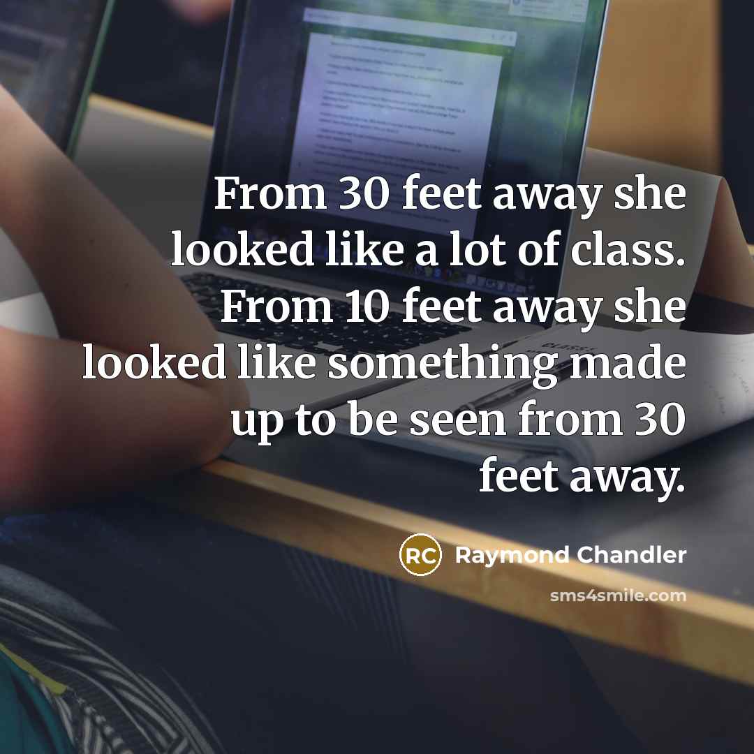 “From 30 feet away she looked like a lot of…” quote by Raymond Chandler