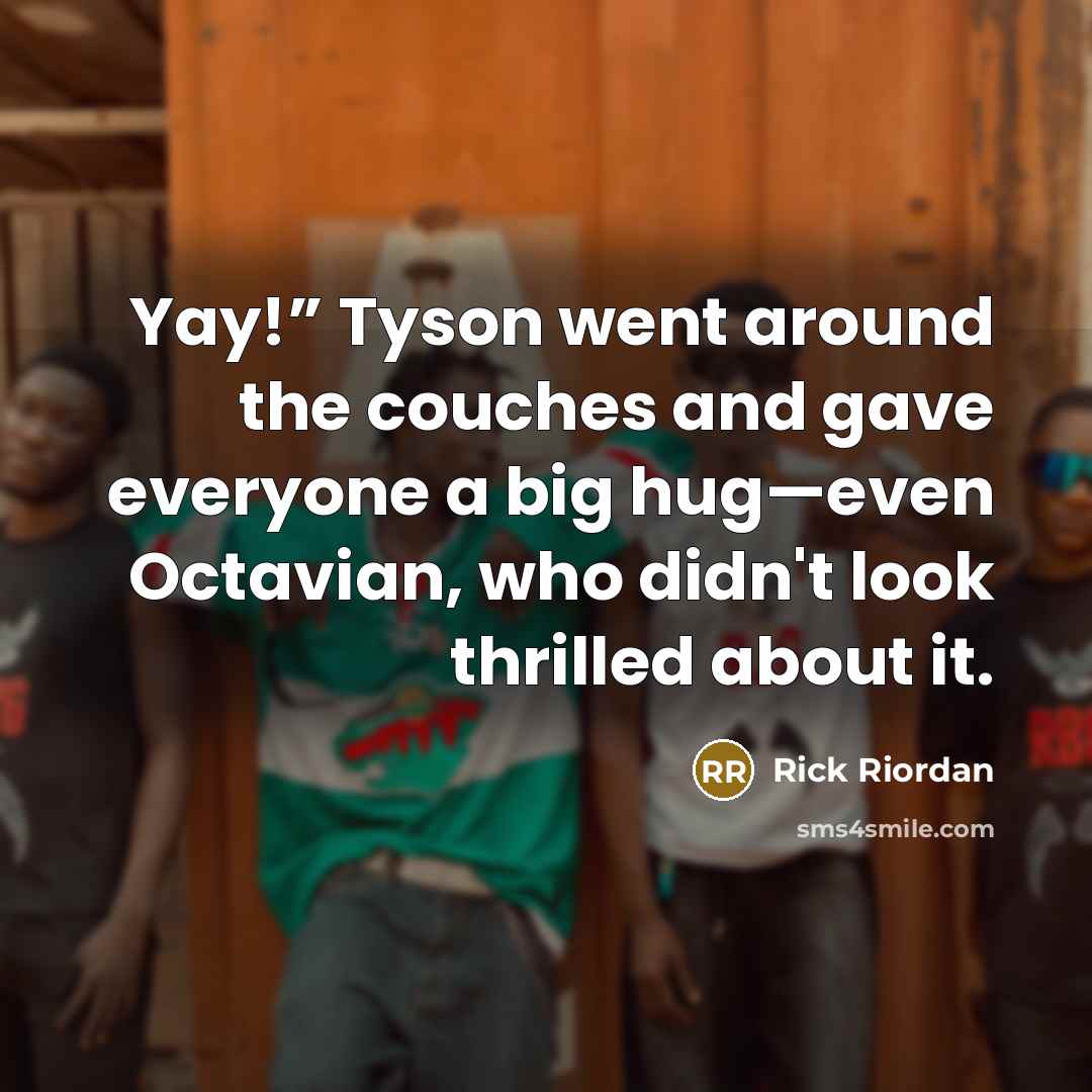 “Yay!” Tyson went around the couches and gave everyone a…” quote by Rick Riordan