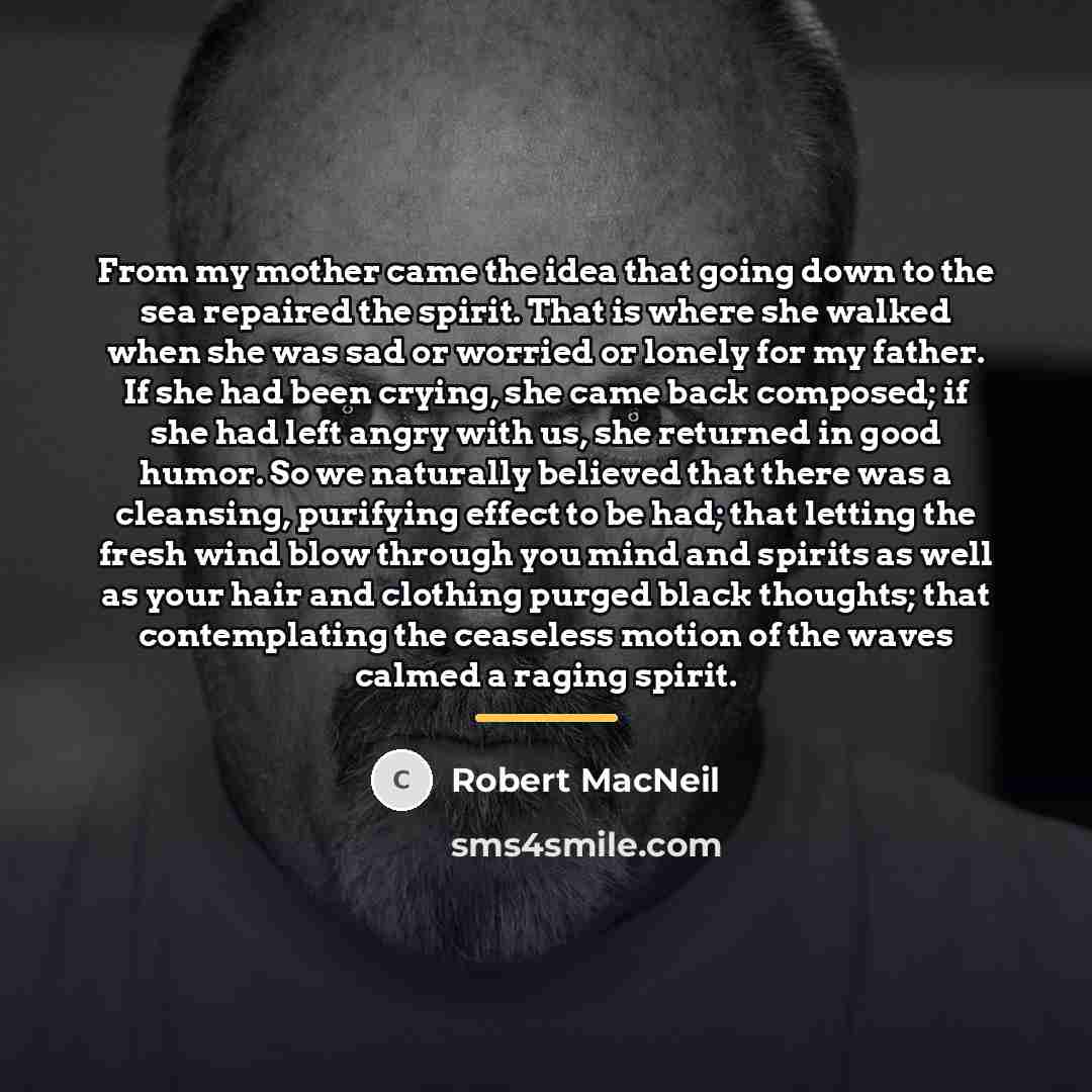 “From my mother came the idea that going down to…” quote by Robert MacNeil