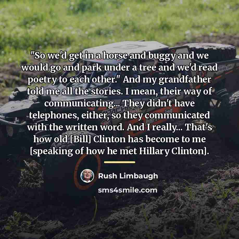 “"So we'd get in a horse and buggy and we…” quote by Rush Limbaugh