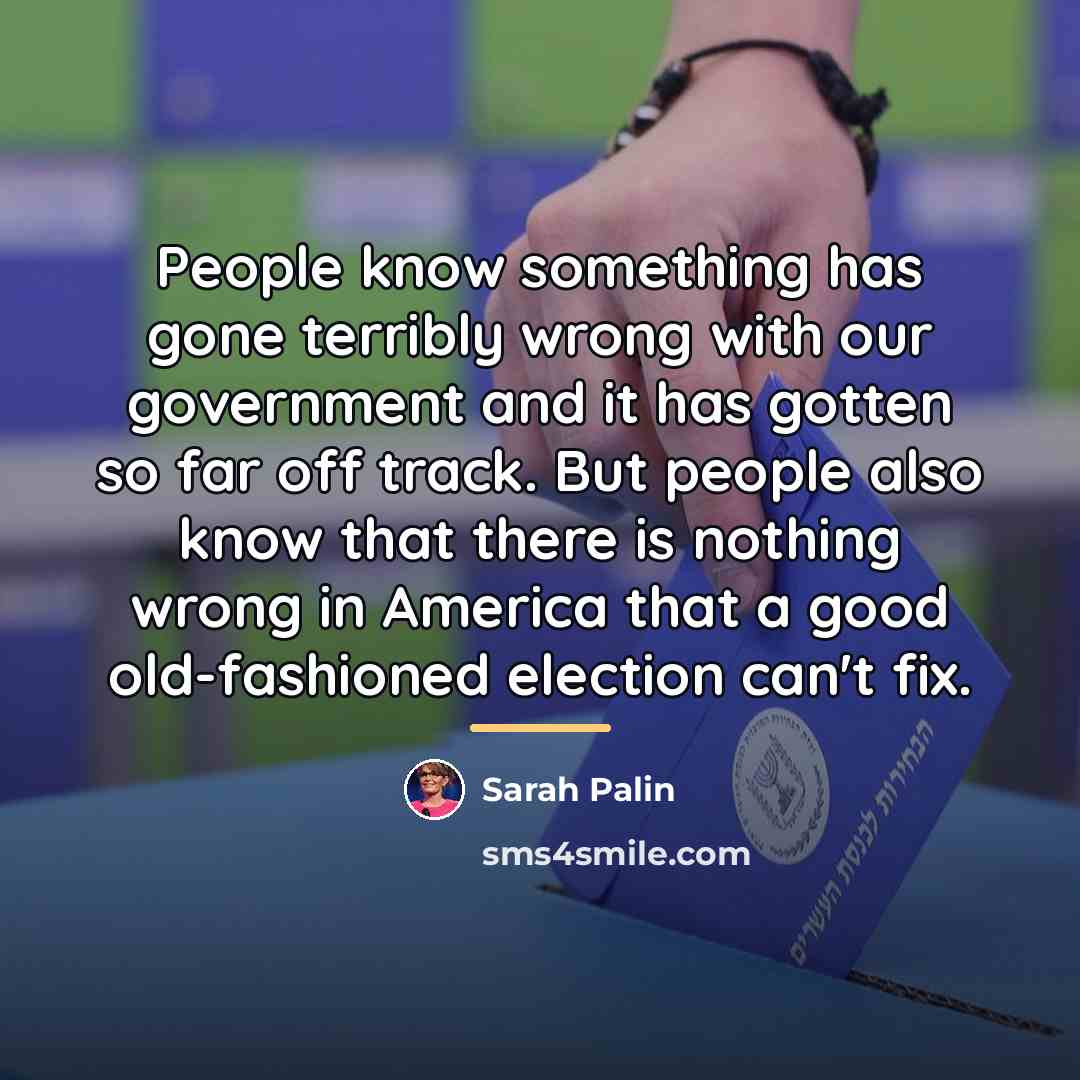 “People know something has gone terribly wrong with our government…” quote by Sarah Palin